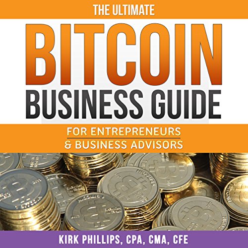 The Ultimate Bitcoin Business Guide by Kirk Phillips