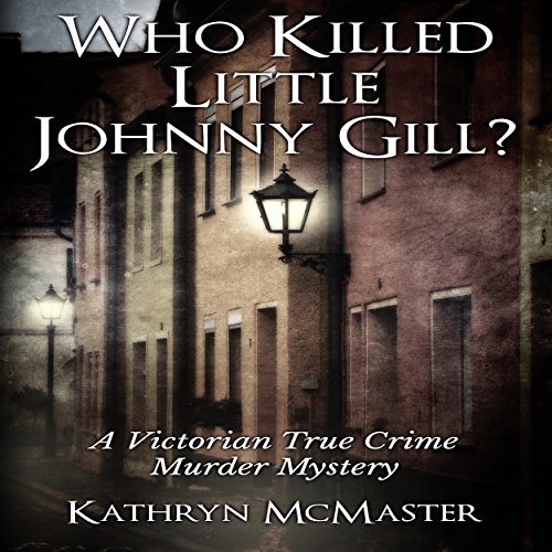 Who Killed Little Johnny Gill? by Kathryn McMaster