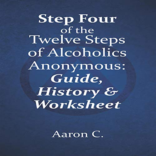 Step Four of the Twelve Steps of Alcoholics Anonymous: Guide & History