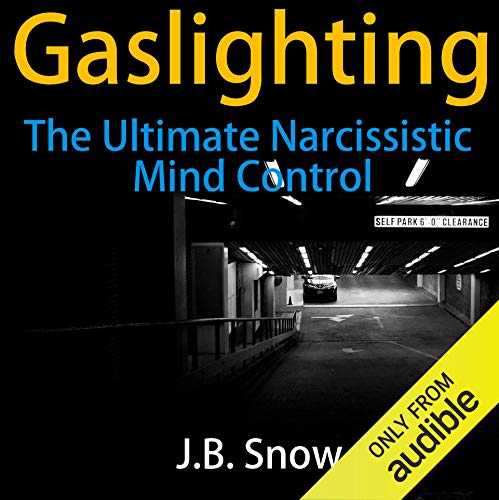 Gaslighting: The Ultimate Narcissistic Mind Control