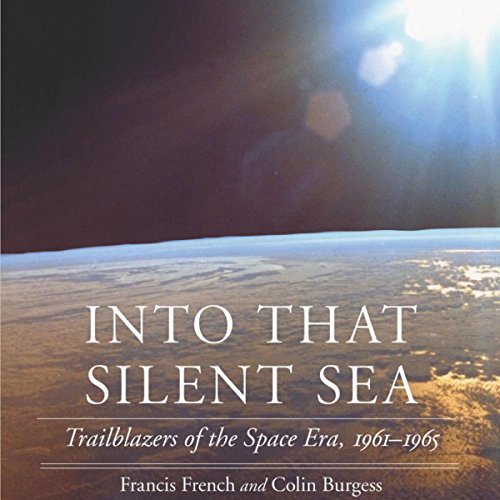 Into That Silent Sea: Trailblazers of the Space Era, 1961-1965