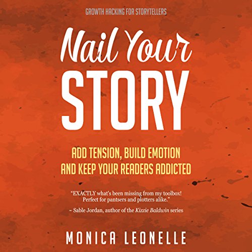 Nail Your Story: Add Tension, Build Emotion, and Keep Your Readers Addicted