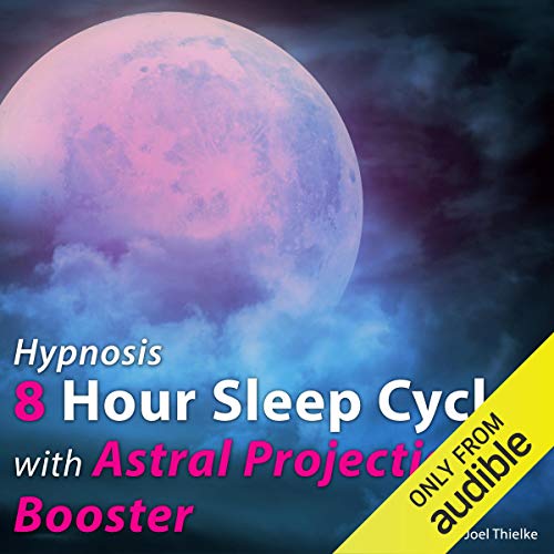 Hypnosis 8 Hour Sleep Cycle with Astral Projection Booster by Joel Thielke