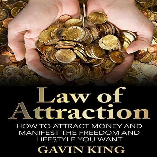 Law of Attraction: How to Attract Money and Manifest the Freedom and Lifestyle You Want by Gavin King