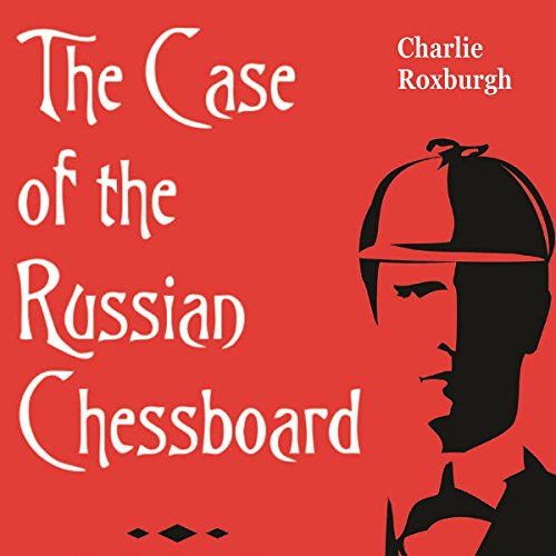 The Case of the Russian Chessboard by Charlie Roxburgh