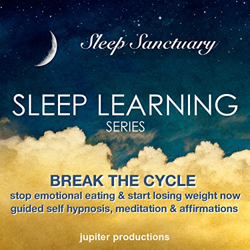 Break the Cycle, Stop Emotional Eating & Start Losing Weight Now by Jupiter Productions