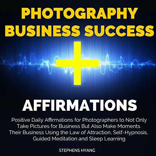Photography Business Success Affirmations by Stephens Hyang