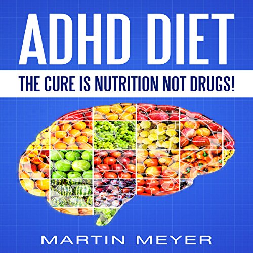 ADHD Diet: The Cure Is Nutrition Not Drugs