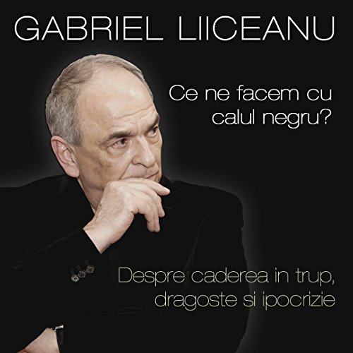 Ce ne facem cu calul negru? Despre caderea în trup, dragoste si ipocrizie