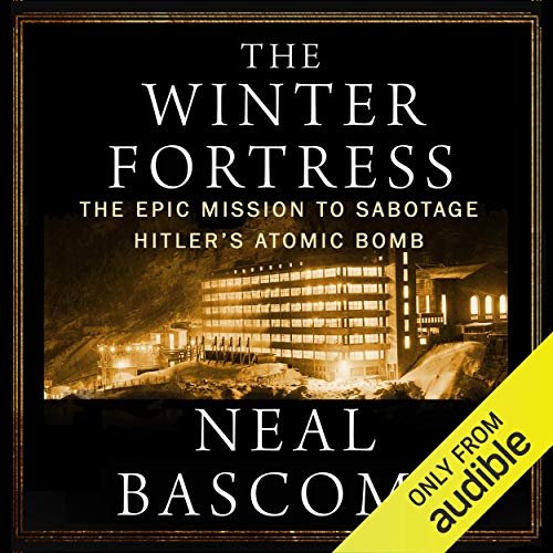 The Winter Fortress: The Epic Mission to Sabotage Hitler's Atomic Bomb