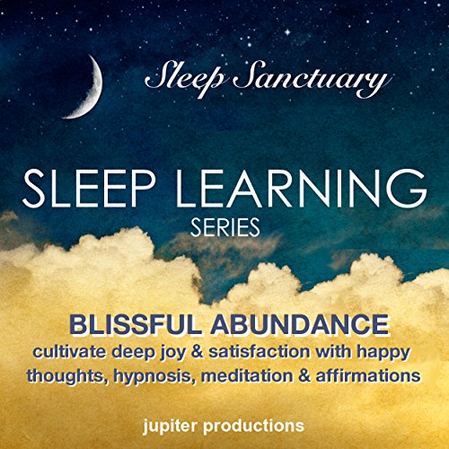 Blissful Abundance, Cultivate Deep Joy & Satisfaction with Happy Thoughts by Jupiter Productions
