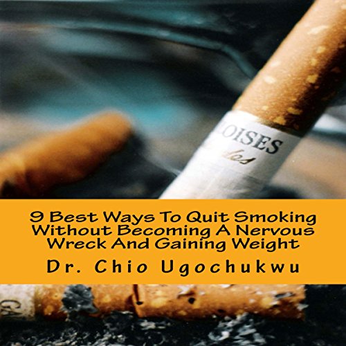 9 Best Ways to Quit Smoking Without Becoming a Nervous Wreck and Gaining Weight