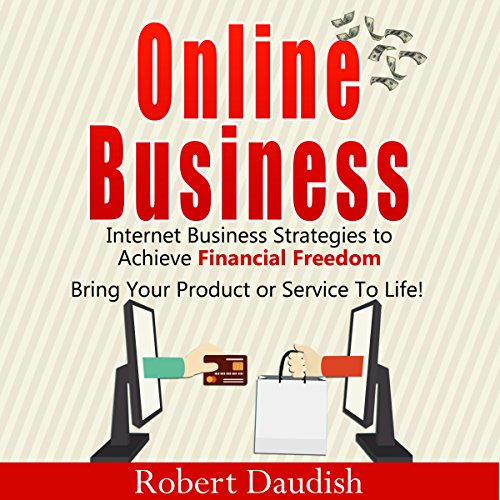 Online Business: Internet Business Strategies to Achieve Financial Freedom