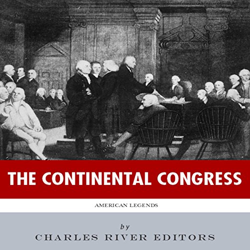 American Legends: The Continental Congress by Charles River Editors