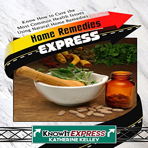 Home Remedies Express by Katherine Kelley