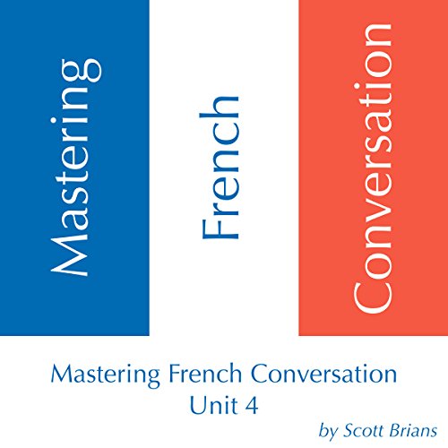Mastering French Conversation: Unit 4