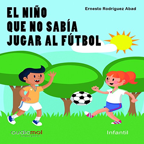 El niño que no sabía jugar al fútbol [The Child Who Could Not Play Soccer] by Ernesto Rodríguez Abad
