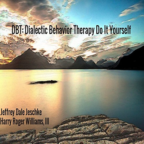DBT: Dialectic Behavior Therapy Do It Yourself