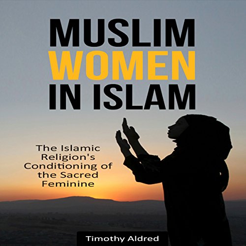 Muslim Women in Islam by Timothy Aldred
