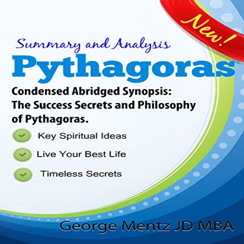 Summary and Analysis - Pythagoras - Condensed Abridged Synopsis by George Mentz
