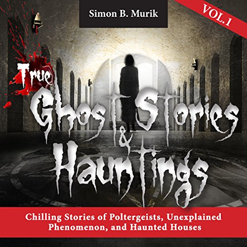 True Ghost Stories and Hauntings, Book 1