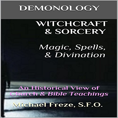 Demonology Witchcraft & Sorcery, Magic, Spells, & Divination by Michael Freze