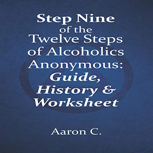 Step Nine of the Twelve Steps of Alcoholics Anonymous: Guide & History