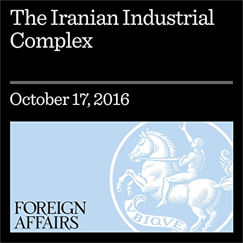 The Iranian Industrial Complex by Alex Vatanka