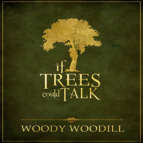 If Trees Could Talk by Woody Woodill