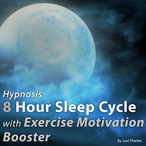 Hypnosis 8 Hour Sleep Cycle with Exercise Motivation Booster by Joel Thielke