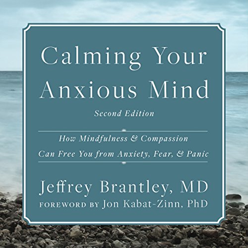 Calming Your Anxious Mind by Jeffrey Brantley MD
