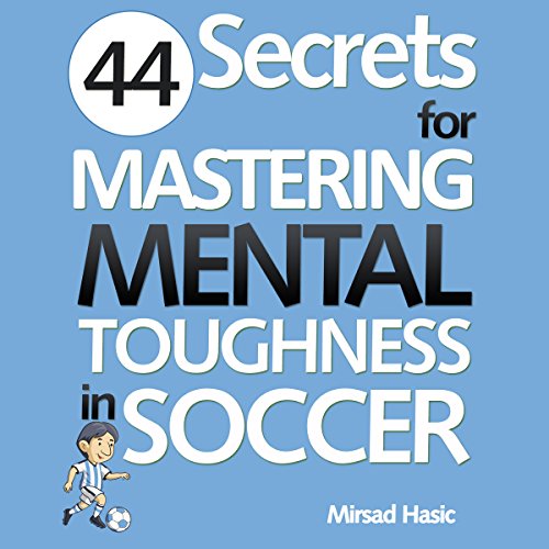 44 Secrets for Mastering Mental Toughness in Soccer