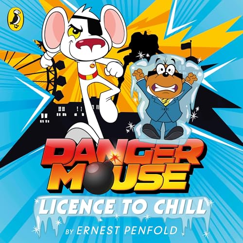 Danger Mouse: Licence to Chill by Ernest Penfold