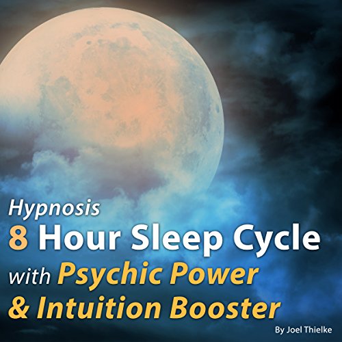 Hypnosis 8 Hour Sleep Cycle with Psychic Power and Intuition System Booster by Joel Thielke