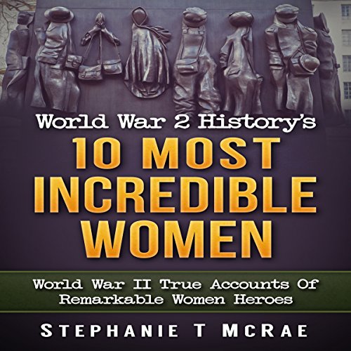 World War 2 History's 10 Most Incredible Women