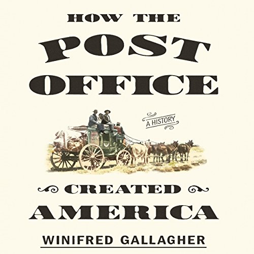 How the Post Office Created America by Winifred Gallagher