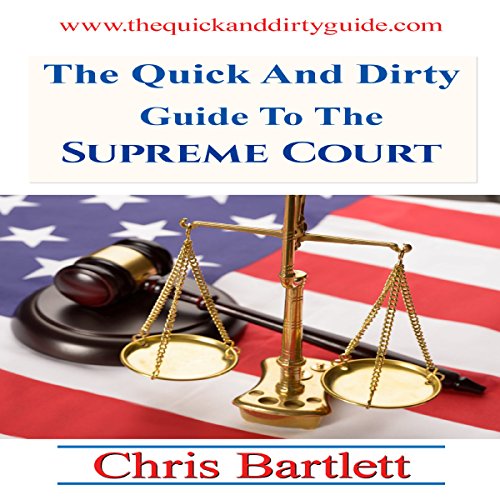 The Quick and Dirty Guide to the Supreme Court