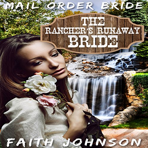 Mail Order Bride: The Rancher's Runway Bride by Faith Johnson