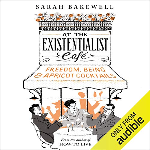 At the Existentialist Café by Sarah Bakewell