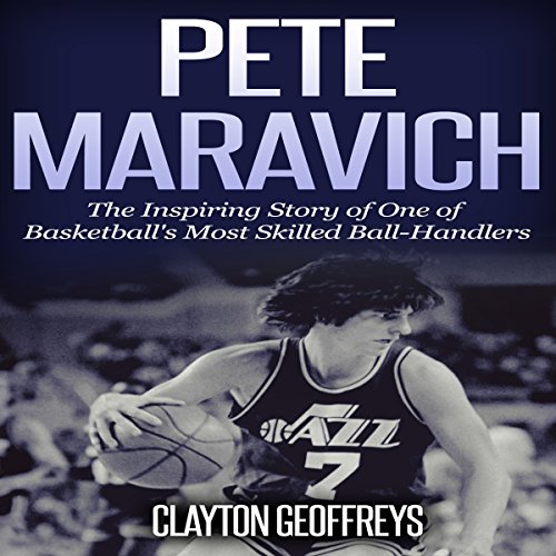 Pete Maravich: The Inspiring Story of One of Basketball's Most Skilled Ball-Handlers