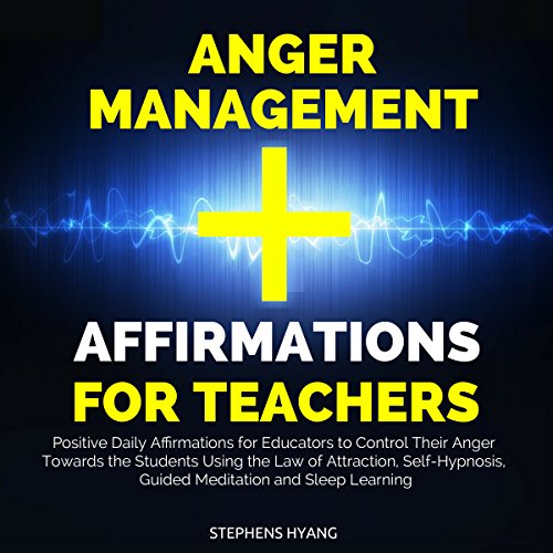Anger Management Affirmations for Teachers by Stephens Hyang