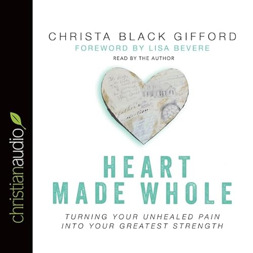 Heart Made Whole by Christa Black Gifford