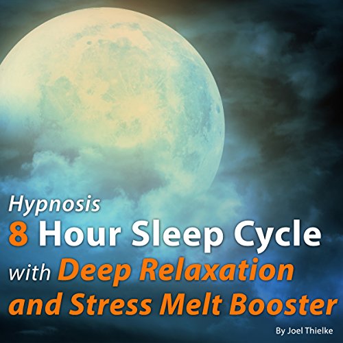 Hypnosis 8 Hour Sleep Cycle with Deep Relaxation and Stress Melt Booster by Joel Thielke