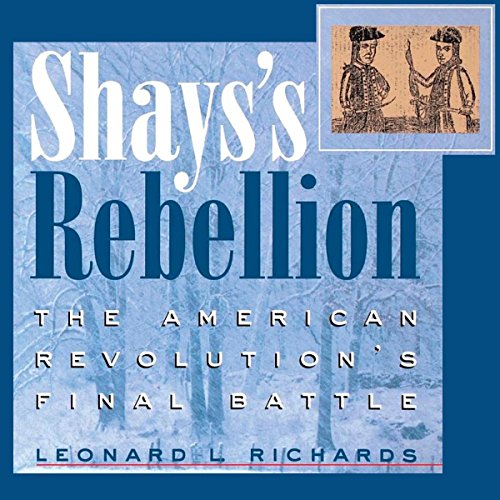 Shays's Rebellion: The American Revolution's Final Battle