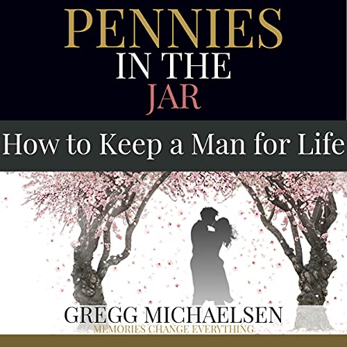 Pennies in the Jar: How to Keep a Man for Life