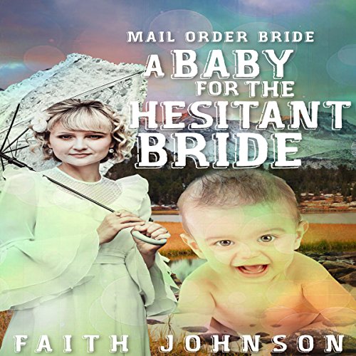 Mail Order Bride: A Baby for the Hesitant Bride