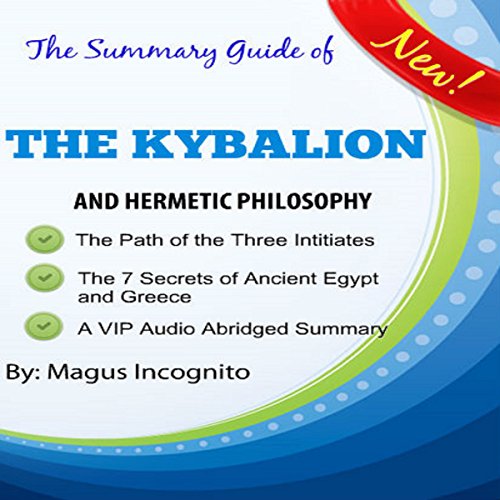 The Summary Guide of the Kybalion and Hermetic Philosophy