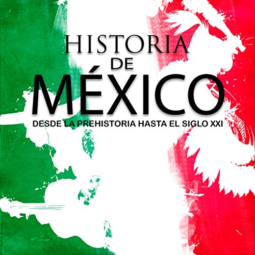 Historia completa de México: Desde la prehistoria hasta el siglo XXI [Complete History of Mexico: From Prehistory to the 21st Century] by Online Studio Productions