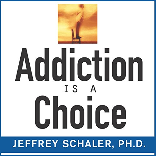 Addiction Is a Choice by Jeffrey A. Schaler PhD