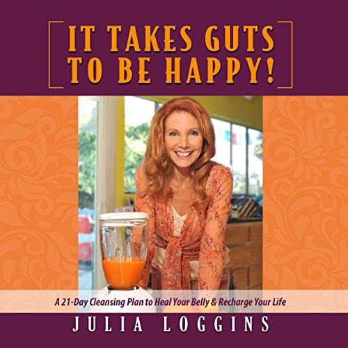 It Takes Guts to Be Happy by Julia Loggins